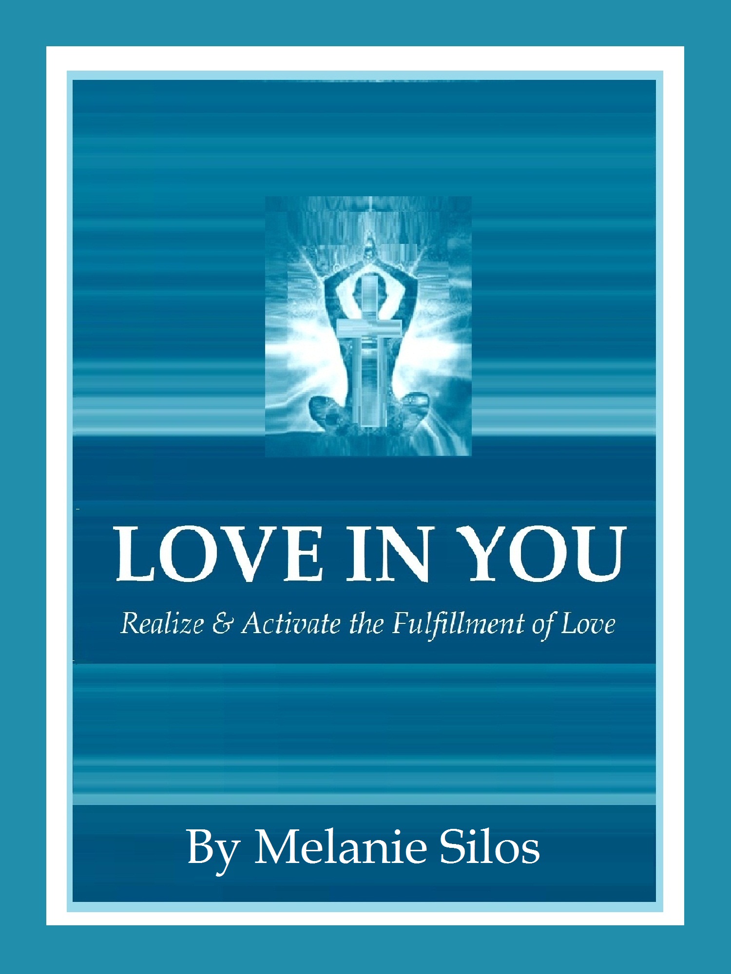 Love in You - Realize & Activate the Fulfillment of Love  - ebook by Melanie Silos